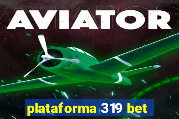 plataforma 319 bet